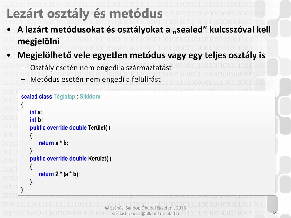 engedi a származtatást Metódus esetén nem engedi a felülírást sealed class Téglalap : Síkidom int