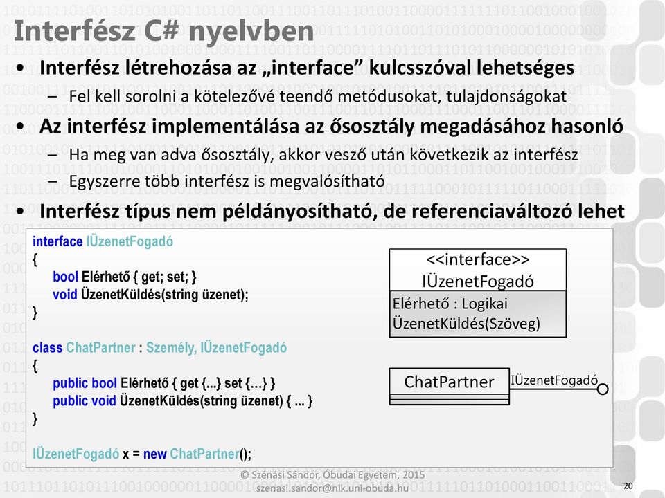 de referenciaváltozó lehet interface IÜzenetFogadó bool Elérhető get; set; void ÜzenetKüldés(string üzenet); class ChatPartner : Személy, IÜzenetFogadó public bool Elérhető get.