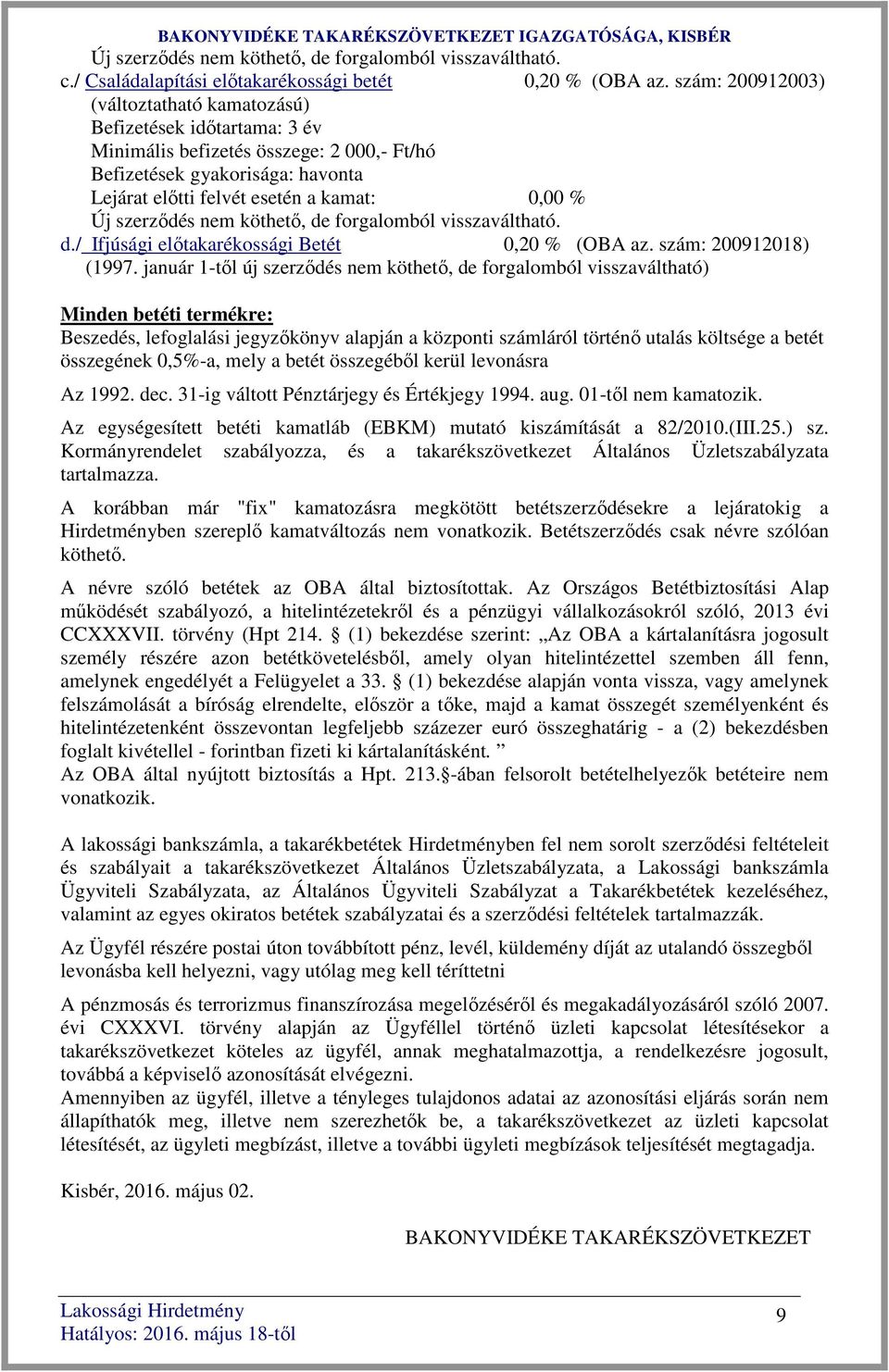 szerződés nem köthető, de forgalomból visszaváltható. d./ Ifjúsági előtakarékossági Betét 0,20 % (OBA az. szám: 200912018) (1997.