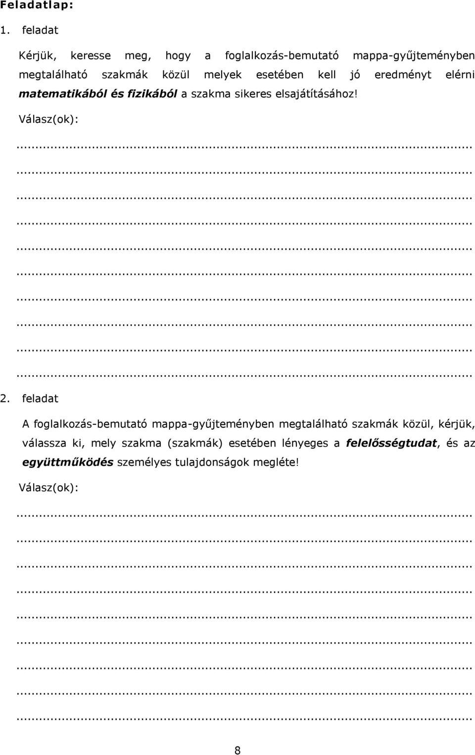 esetében kell jó eredményt elérni matematikából és fizikából a szakma sikeres elsajátításához! Válasz(ok): 2.