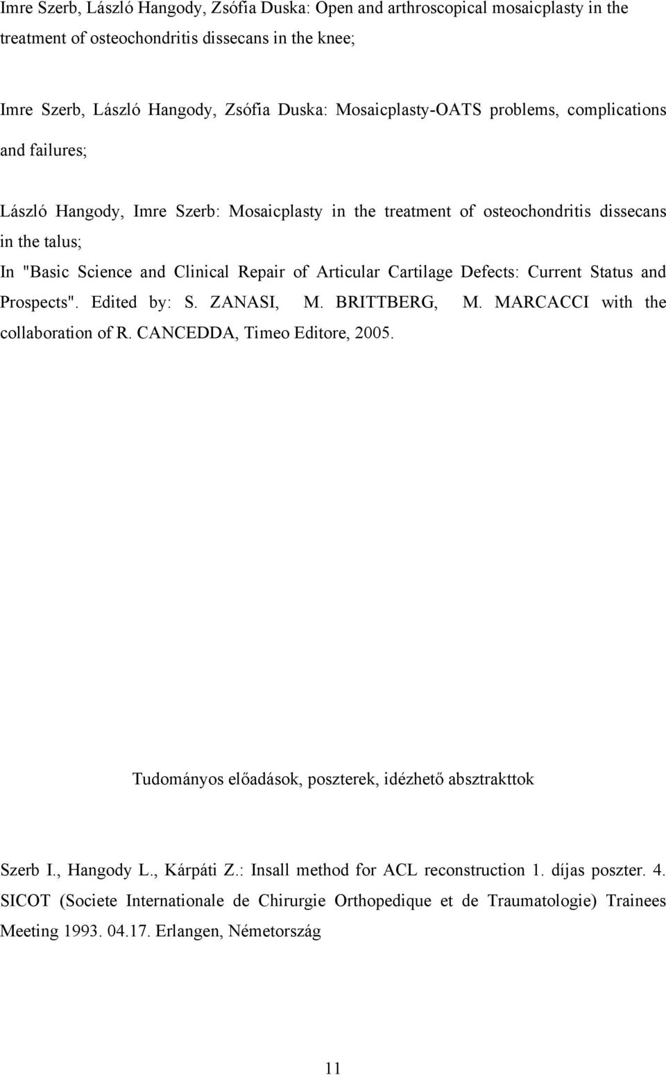 Defects: Current Status and Prospects". Edited by: S. ZANASI, M. BRITTBERG, M. MARCACCI with the collaboration of R. CANCEDDA, Timeo Editore, 2005.