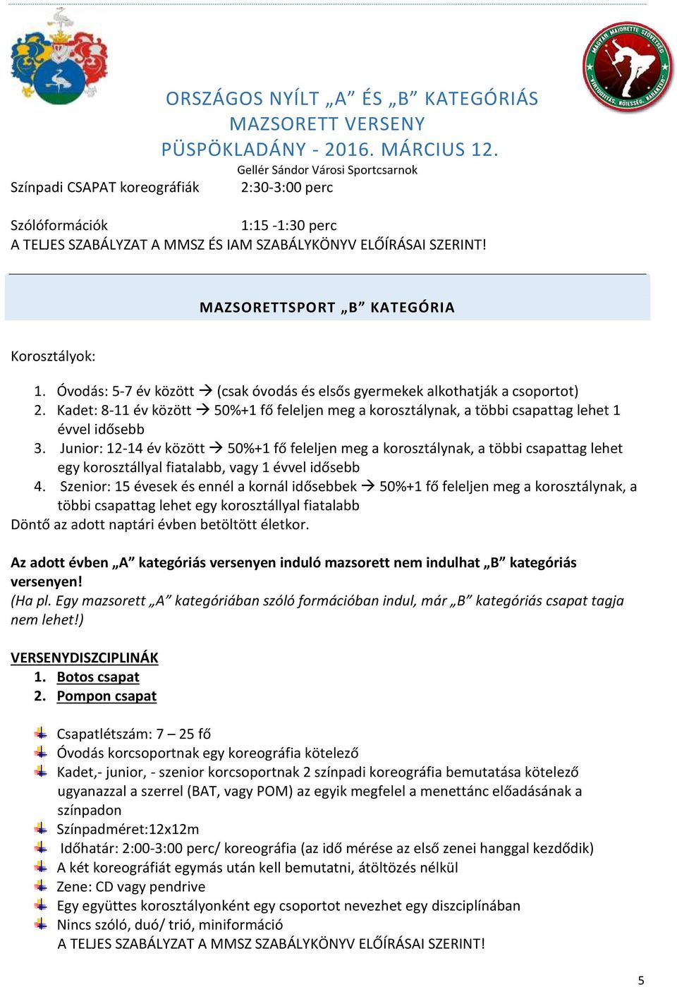 Kadet: 8-11 év között 50%+1 fő feleljen meg a korosztálynak, a többi csapattag lehet 1 évvel idősebb 3.