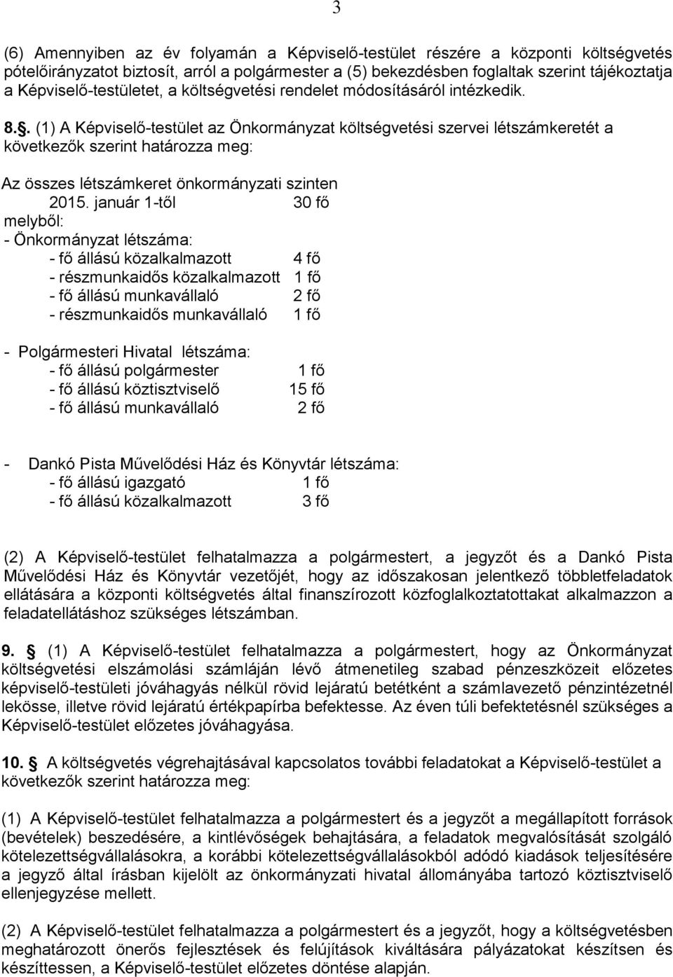 . (1) A Képviselő-testület az Önkormányzat költségvetési szervei létszámkeretét a következők szerint határozza meg: Az összes létszámkeret önkormányzati szinten 2015.