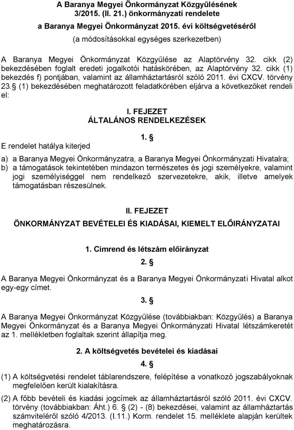 cikk (2) bekezdésében foglalt eredeti jogalkotói hatáskörében, az Alaptörvény 32. cikk (1) bekezdés f) pontjában, valamint az államháztartásról szóló 201 évi CXCV. törvény 23.