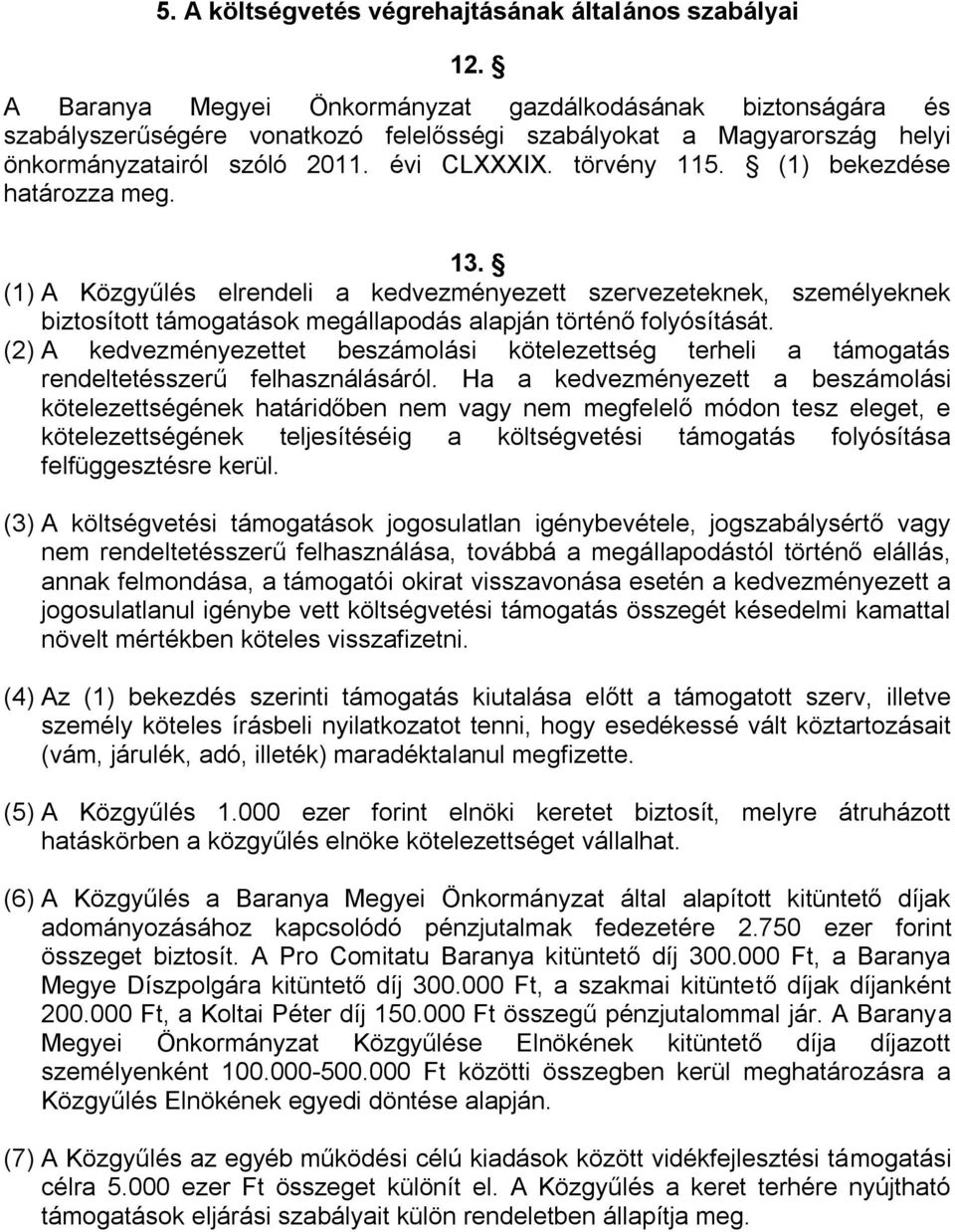 (1) bekezdése határozza meg. 13. (1) A Közgyűlés elrendeli a kedvezményezett szervezeteknek, személyeknek biztosított támogatások megállapodás alapján történő folyósítását.