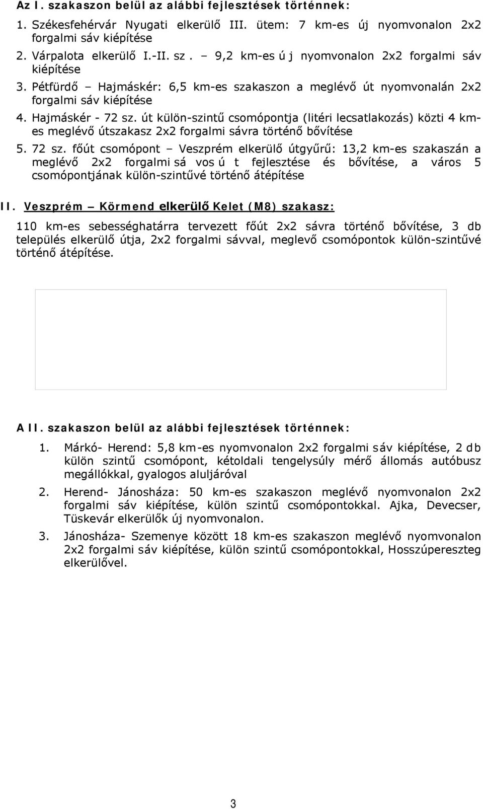 út külön-szintű csomópontja (litéri lecsatlakozás) közti 4 kmes meglévő útszakasz 2x2 forgalmi sávra történő bővítése 5. 72 sz.