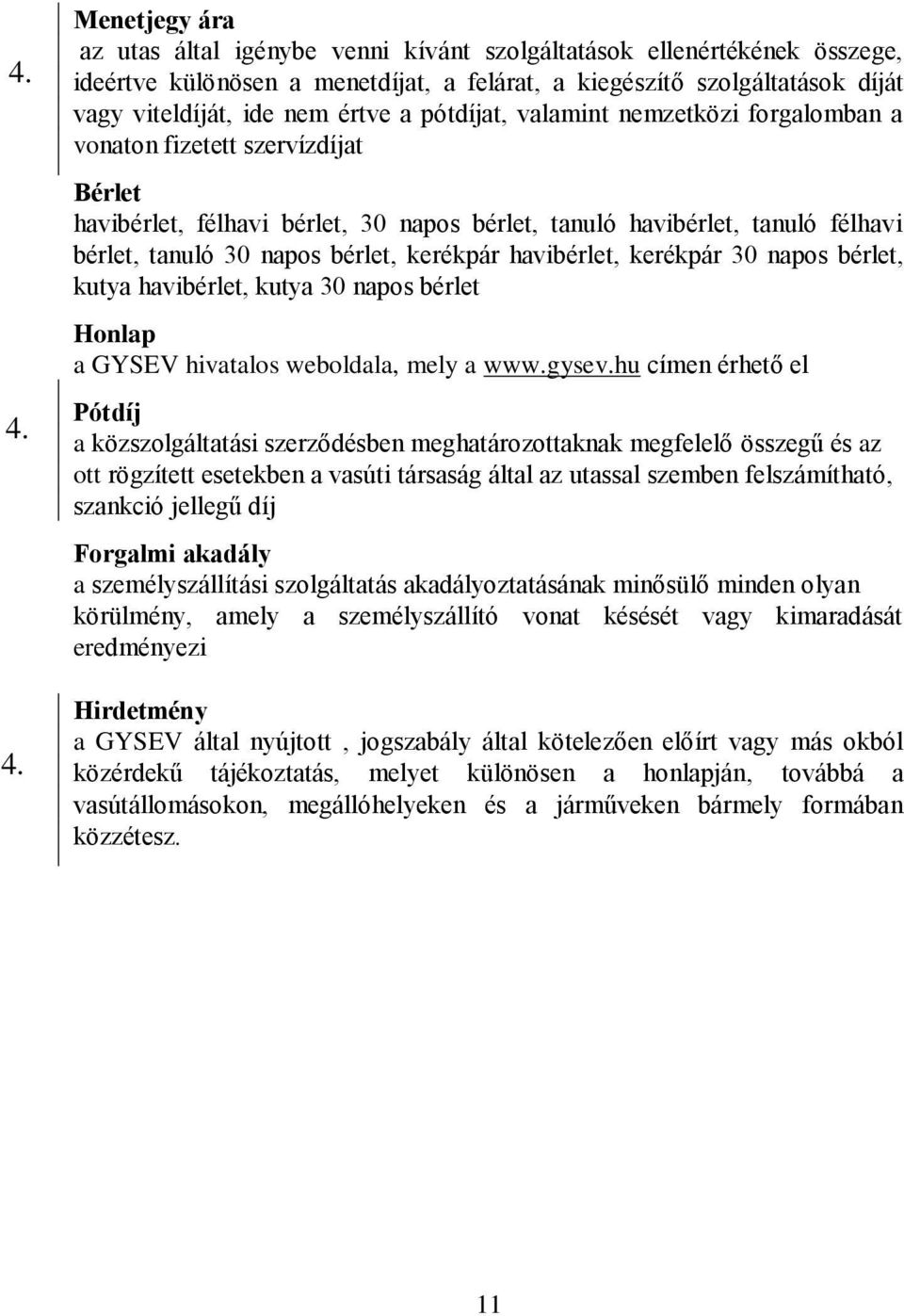 kerékpár havibérlet, kerékpár 30 napos bérlet, kutya havibérlet, kutya 30 napos bérlet Honlap a GYSEV hivatalos weboldala, mely a www.gysev.