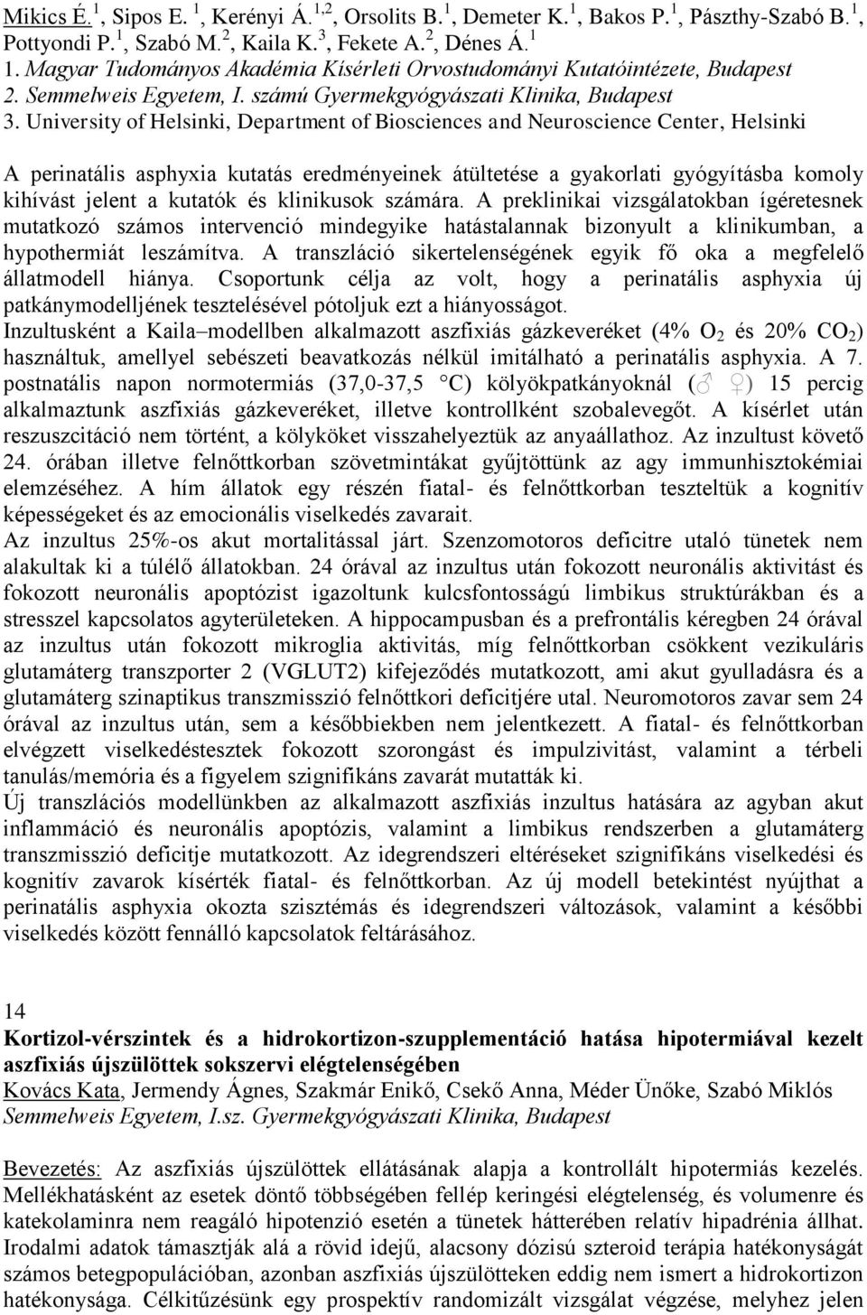 University of Helsinki, Department of Biosciences and Neuroscience Center, Helsinki A perinatális asphyxia kutatás eredményeinek átültetése a gyakorlati gyógyításba komoly kihívást jelent a kutatók