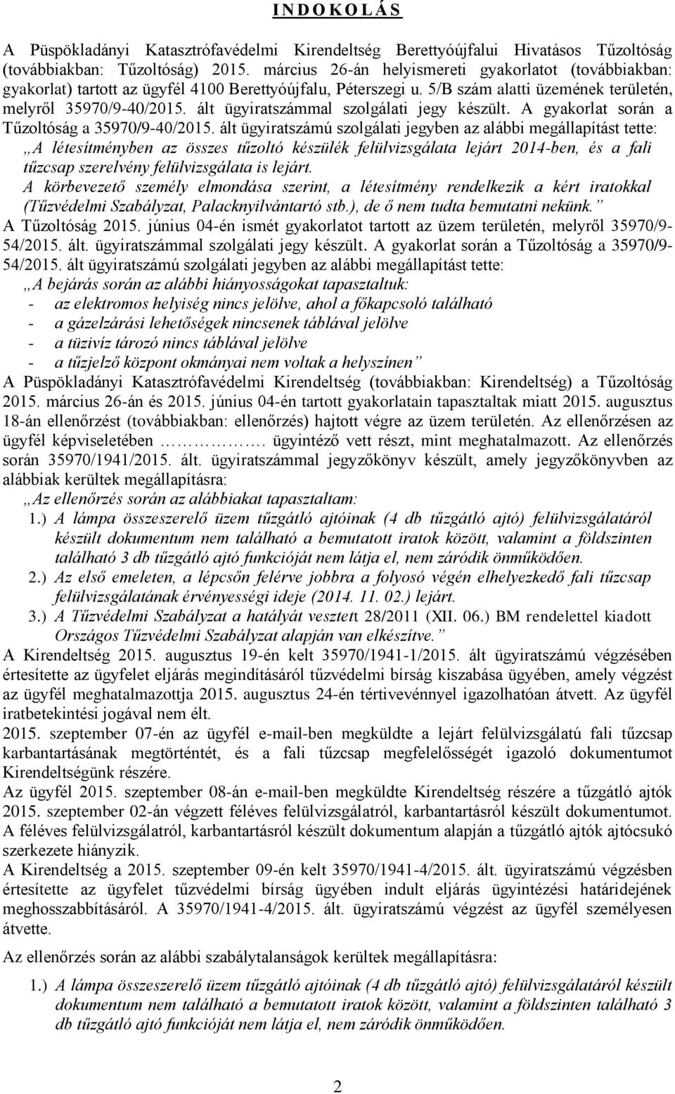 ált ügyiratszámmal szolgálati jegy készült. A gyakorlat során a Tűzoltóság a 35970/9-40/2015.