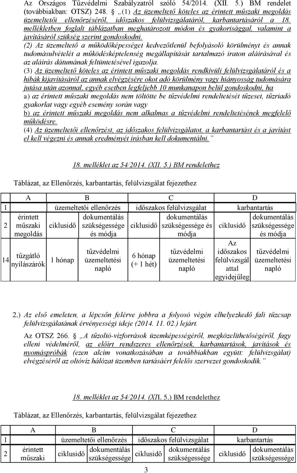 mellékletben foglalt táblázatban meghatározott módon és gyakorisággal, valamint a javításáról szükség szerint gondoskodni.