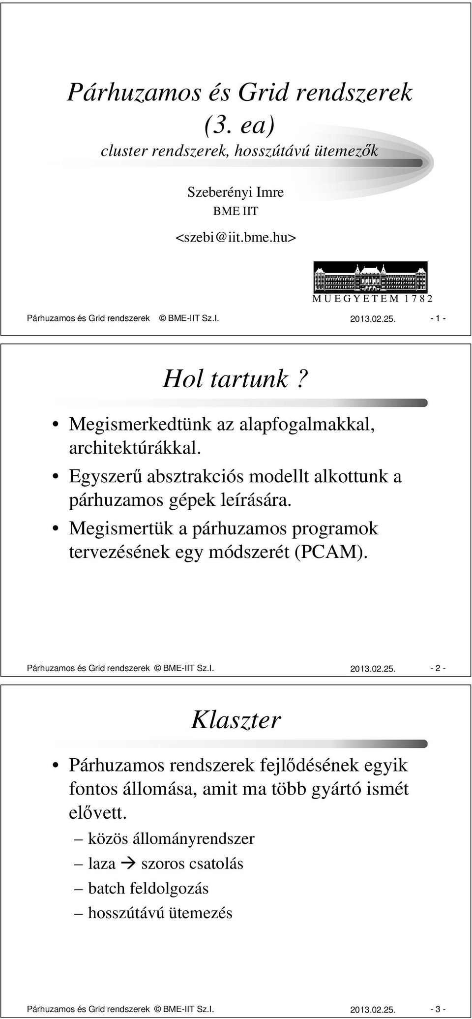 Egyszerű absztrakciós modellt alkottunk a párhuzamos gépek leírására. Megismertük a párhuzamos programok tervezésének egy módszerét (PCAM). Párhuzamos és Grid rendszerek BME-IIT Sz.