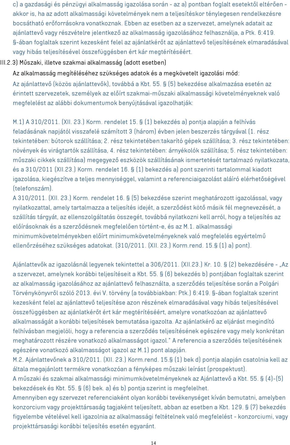 -ában foglaltak szerint kezesként felel az ajánlatkérőt az ajánlattevő teljesítésének elmaradásával vagy hibás teljesítésével összefüggésben ért kár megtérítéséért. III.2.