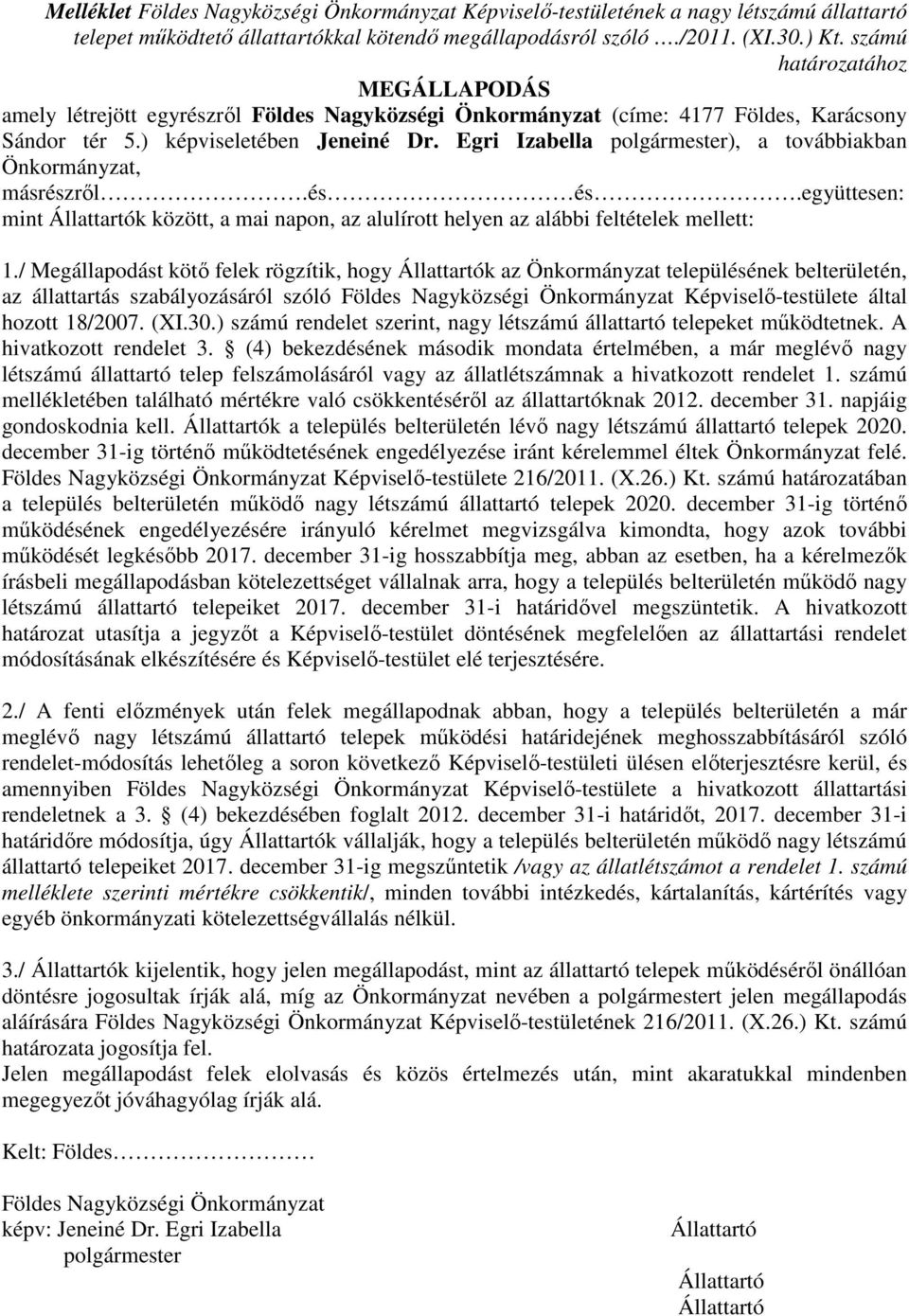 Egri Izabella polgármester), a továbbiakban Önkormányzat, másrészről.és és.együttesen: mint k között, a mai napon, az alulírott helyen az alábbi feltételek mellett: 1.