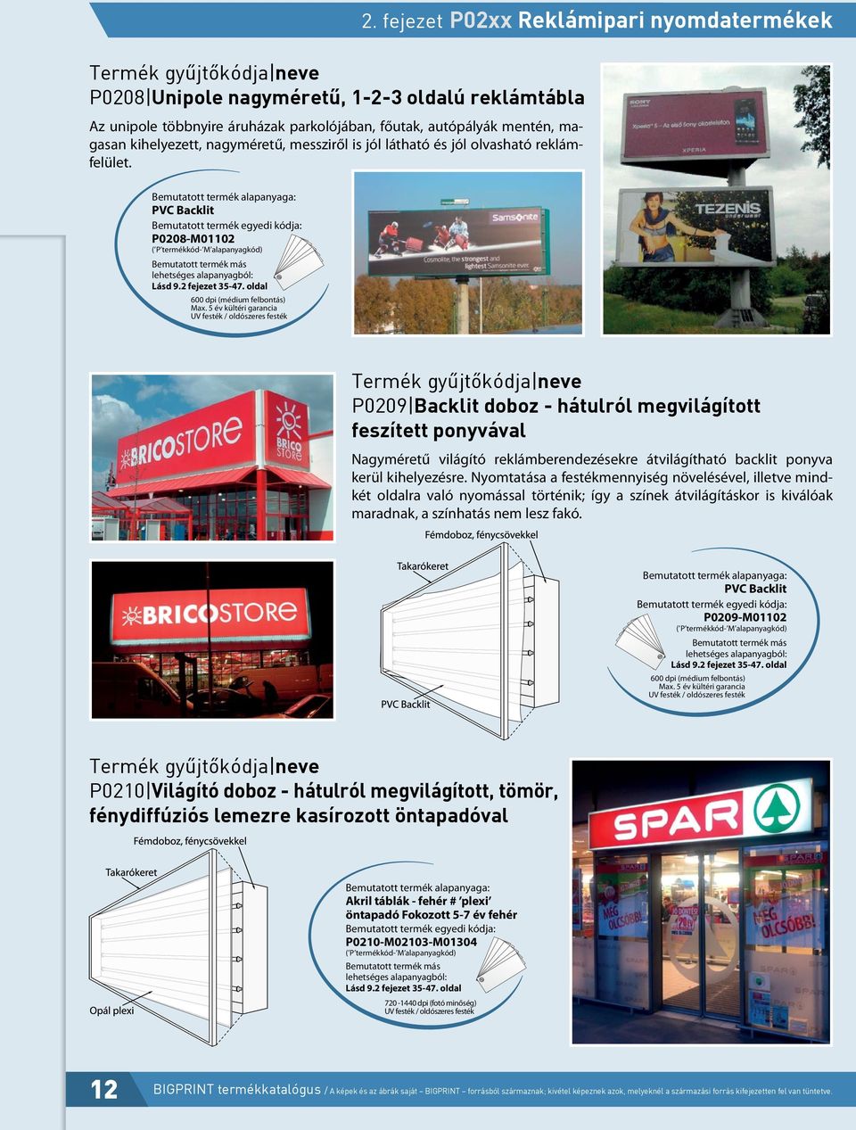 5 év kültéri garancia UV festék / oldószeres festék P0209 Backlit doboz - hátulról megvilágított feszített ponyvával Nagyméretű világító reklámberendezésekre átvilágítható backlit ponyva kerül