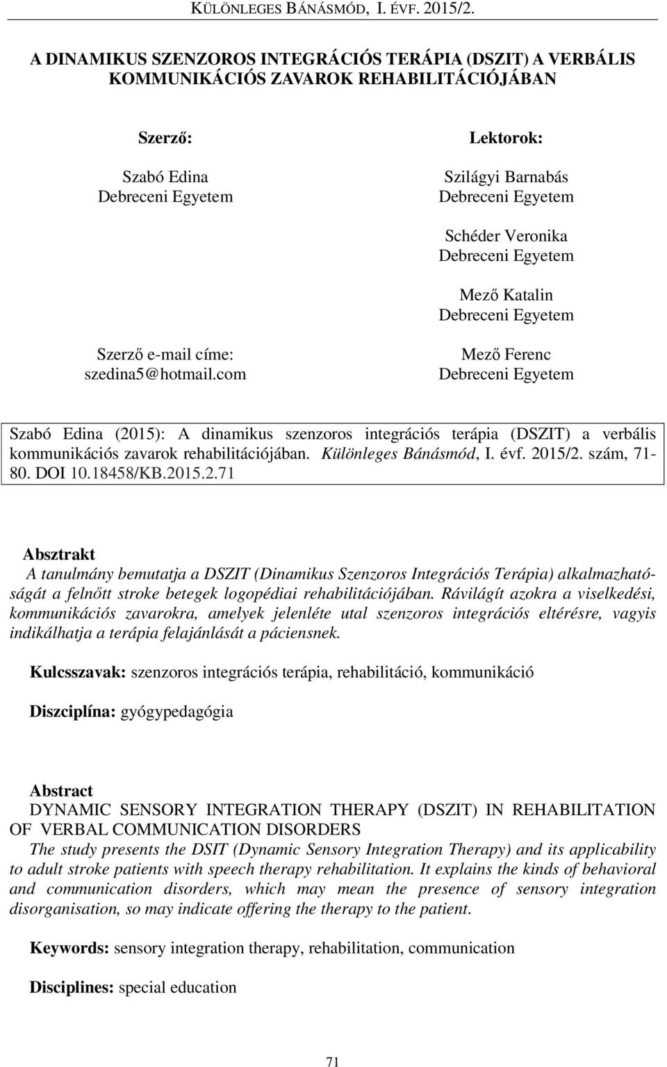 com Mező Ferenc Debreceni Egyetem Szabó Edina (2015): A dinamikus szenzoros integrációs terápia (DSZIT) a verbális kommunikációs zavarok rehabilitációjában. Különleges Bánásmód, I. évf. 2015/2.