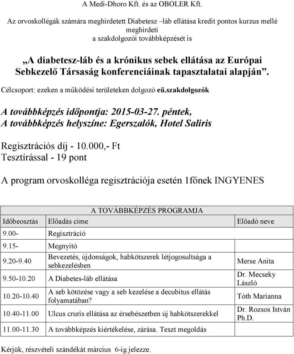 Társaság konferenciáinak tapasztalatai alapján. Célcsoport: ezeken a működési területeken dolgozó eü.szakdolgozók A továbbképzés időpontja: 2015-03-27.