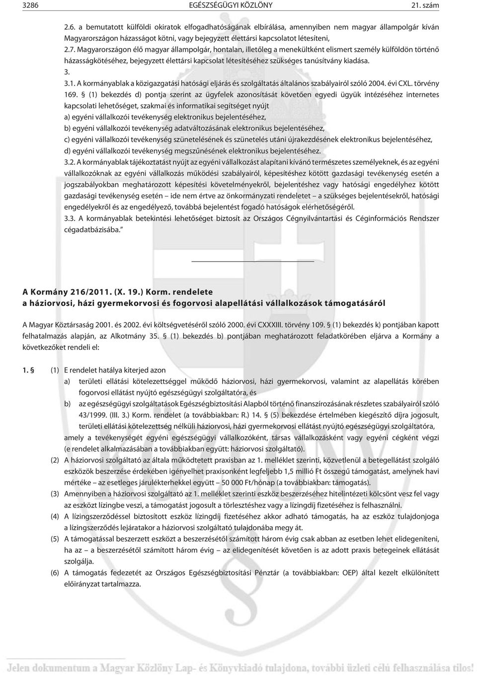 kiadása. 3. 3.1. A kormányablak a közigazgatási hatósági eljárás és szolgáltatás általános szabályairól szóló 2004. évi CXL. törvény 169.