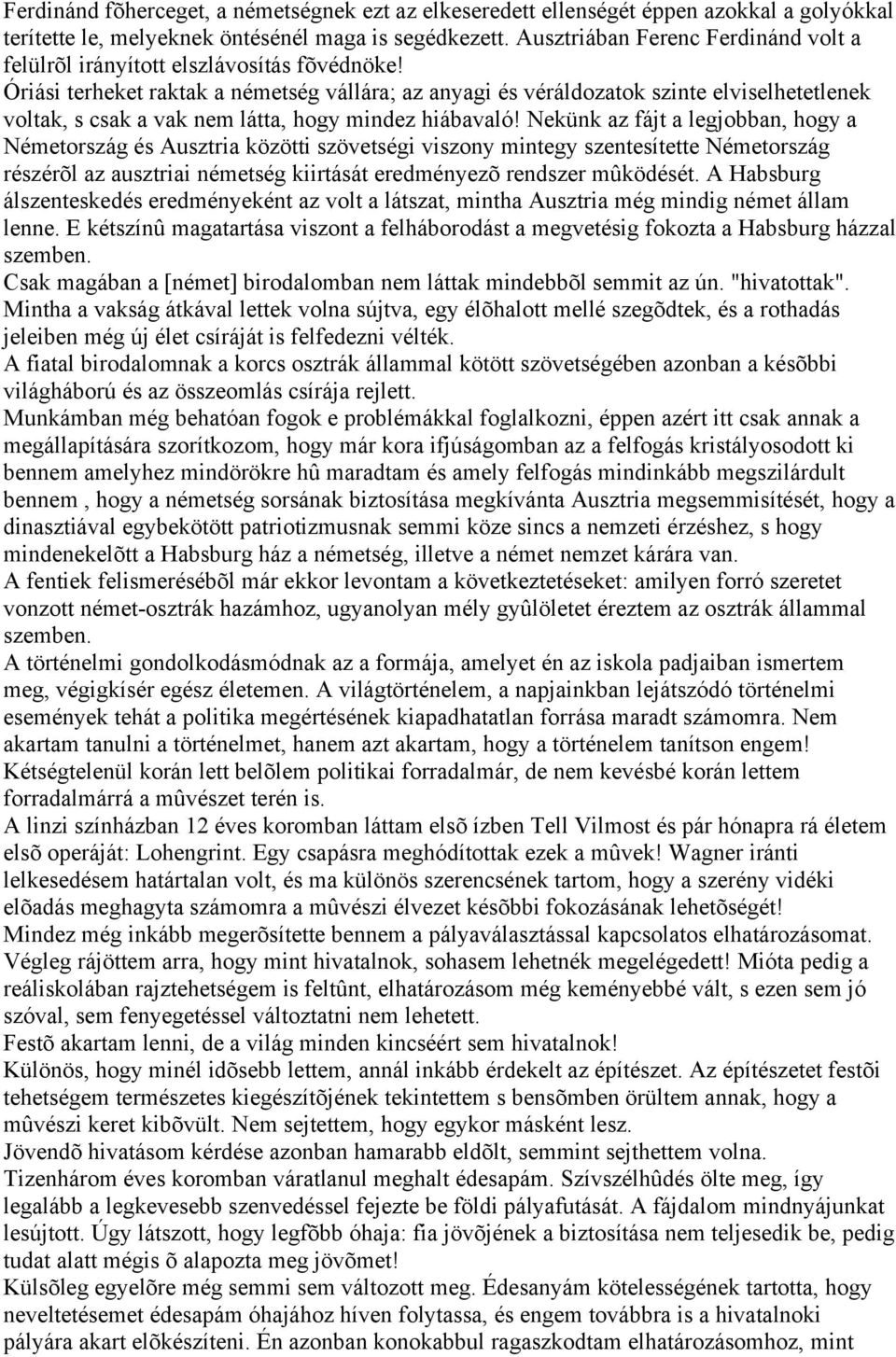 Óriási terheket raktak a németség vállára; az anyagi és véráldozatok szinte elviselhetetlenek voltak, s csak a vak nem látta, hogy mindez hiábavaló!