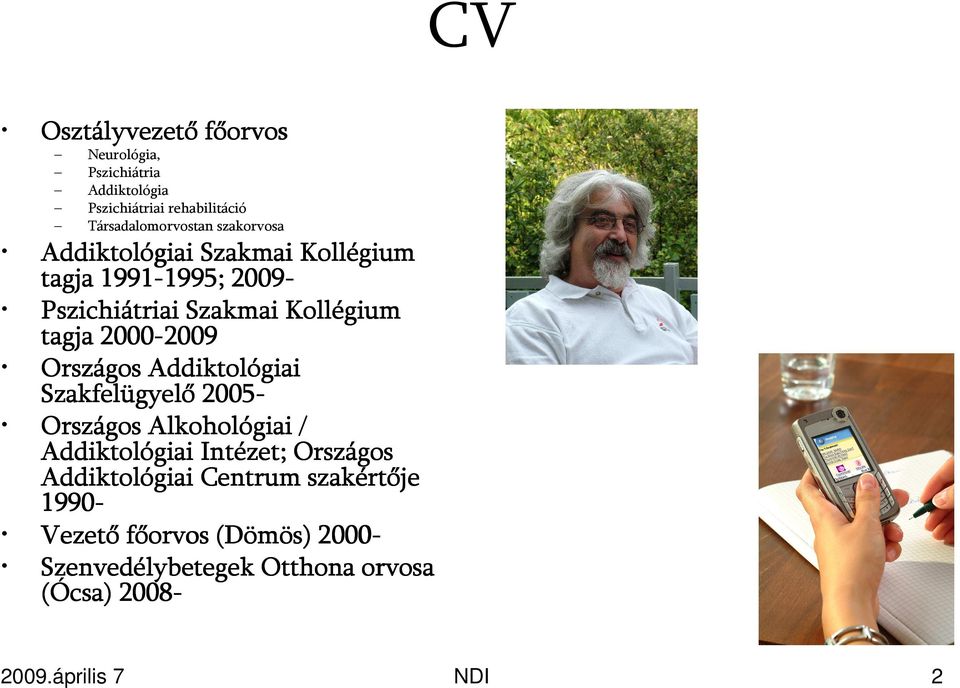 20002000-2009 Országos Addiktológiai Szakfelügyelő 20052005Országos Alkohológiai / Addiktológiai Intézet; Országos