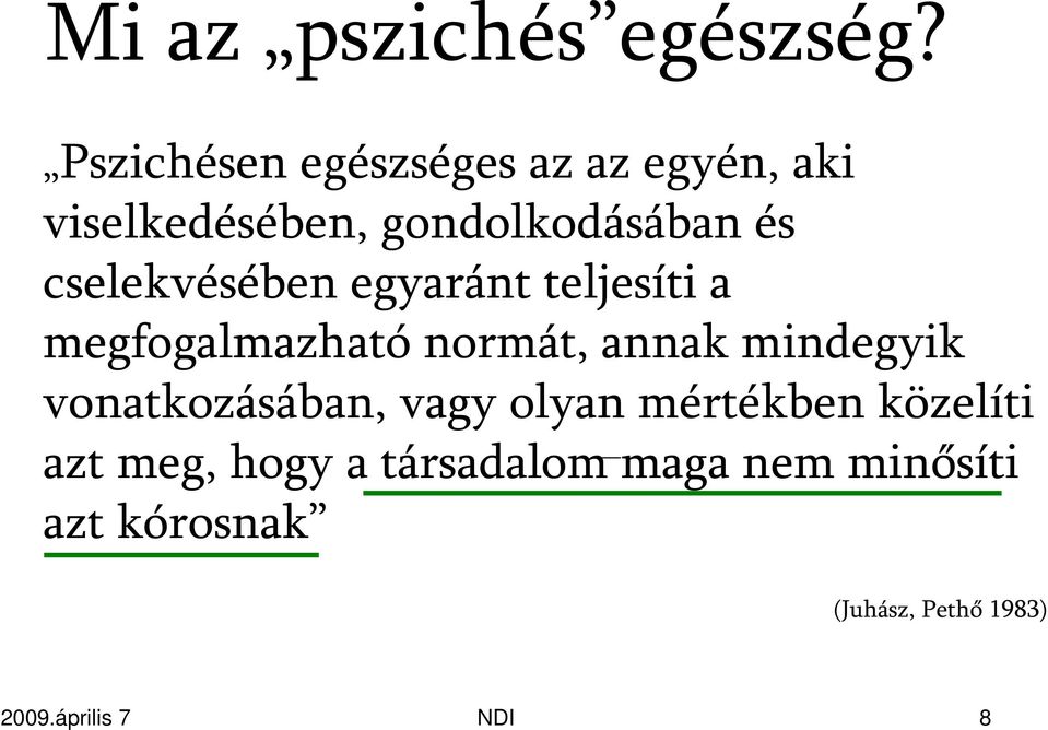 cselekvésében egyaránt teljesíti a megfogalmazható normát, annak mindegyik