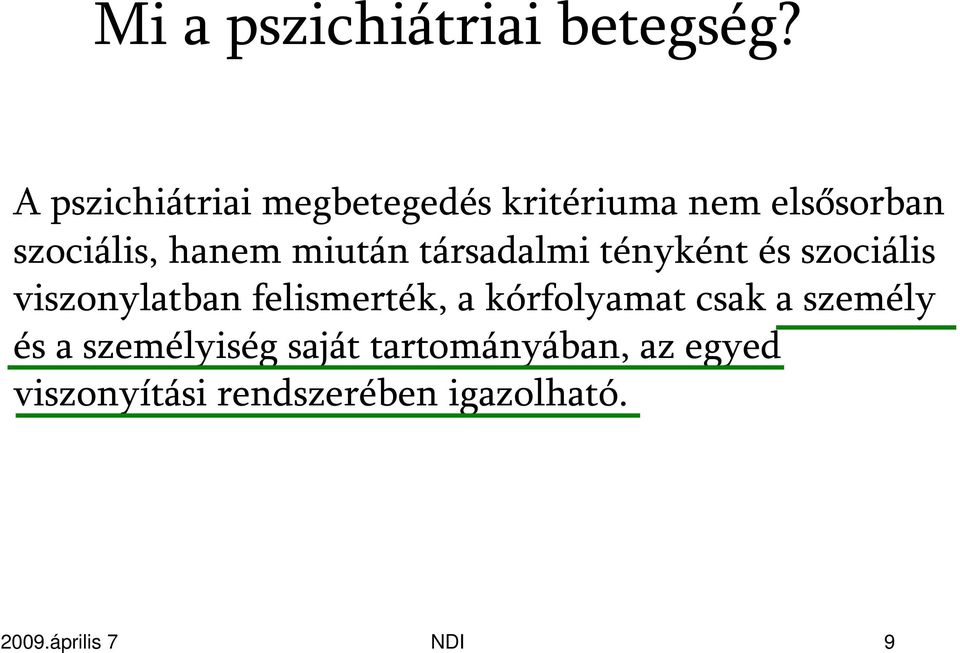 miután társadalmi tényként és szociális viszonylatban felismerték, a