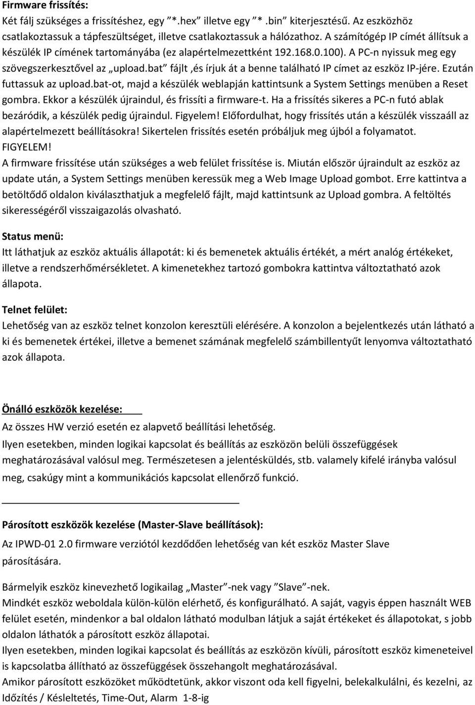 bat fájlt,és írjuk át a benne található IP címet az eszköz IP-jére. Ezután futtassuk az upload.bat-ot, majd a készülék weblapján kattintsunk a System Settings menüben a Reset gombra.