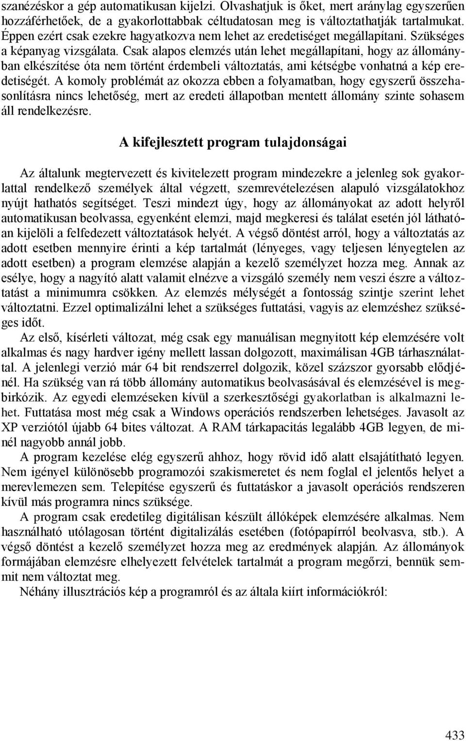 Csak alapos elemzés után lehet megállapítani, hogy az állományban elkészítése óta nem történt érdembeli változtatás, ami kétségbe vonhatná a kép eredetiségét.