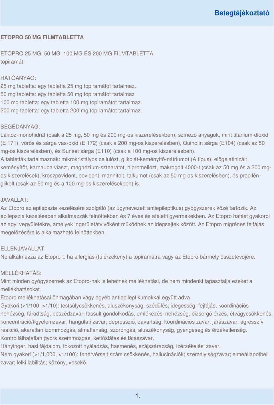 SEGÉDANYAG: Laktóz-monohidrát (csak a 25 mg, 50 mg és 200 mg-os kiszerelésekben), színezõ anyagok, mint titanium-dioxid (E 171), vörös és sárga vas-oxid (E 172) (csak a 200 mg-os kiszerelésben),