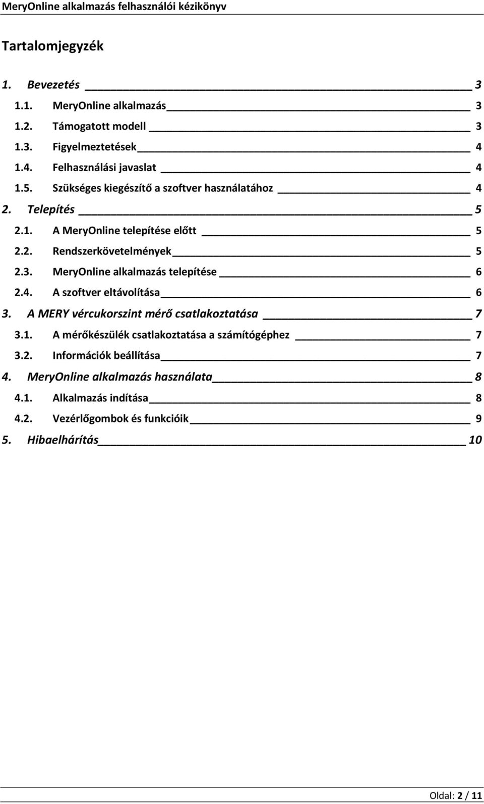 MeryOnline alkalmazás telepítése 6 2.4. A szoftver eltávolítása 6 3. A MERY vércukorszint mérő csatlakoztatása 7 3.1.