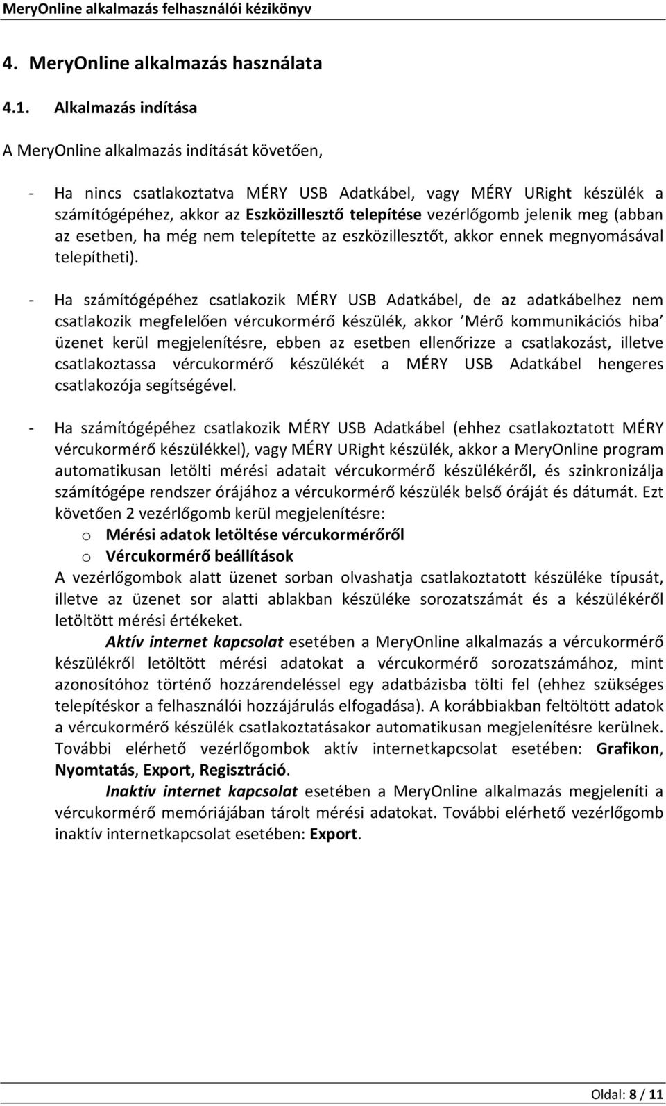 vezérlőgomb jelenik meg (abban az esetben, ha még nem telepítette az eszközillesztőt, akkor ennek megnyomásával telepítheti).