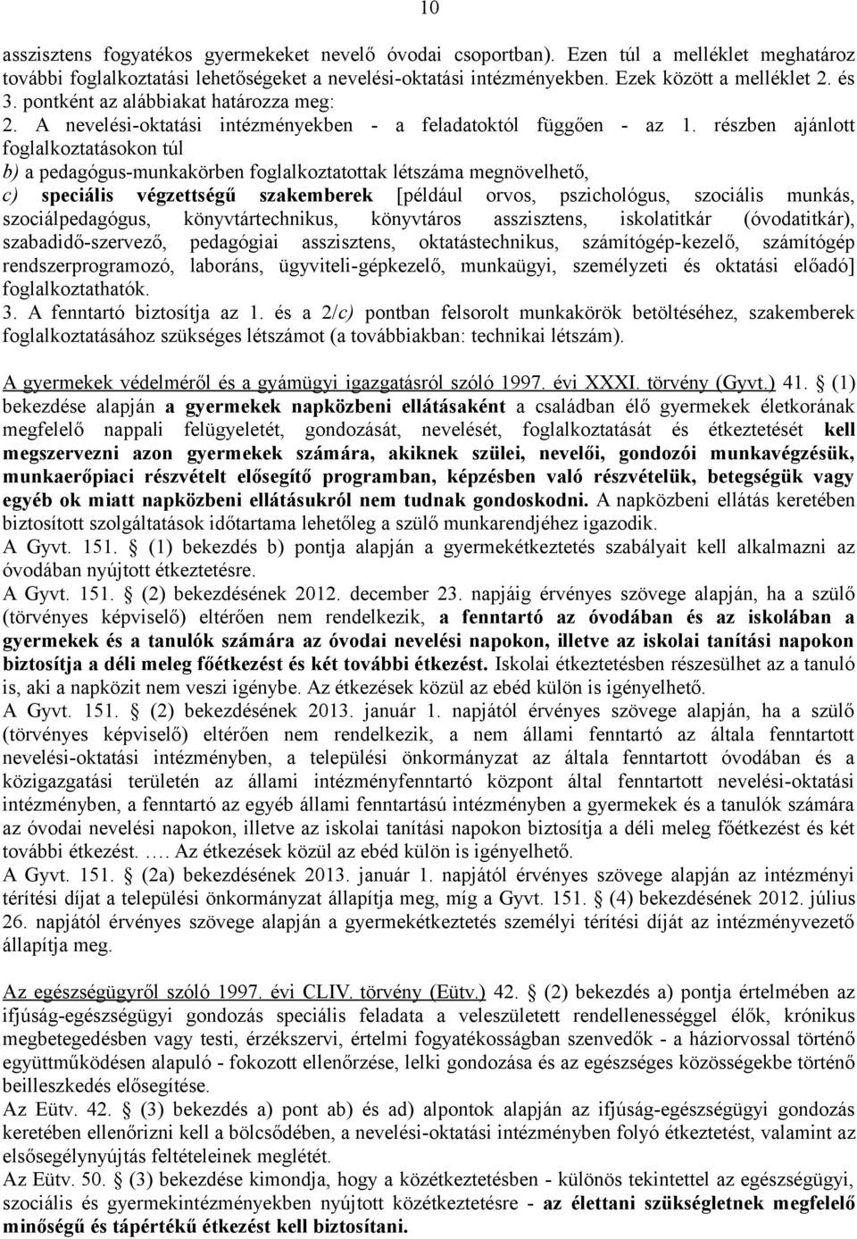 részben ajánlott foglalkoztatásokon túl b) a pedagógus-munkakörben foglalkoztatottak létszáma megnövelhető, c) speciális végzettségű szakemberek [például orvos, pszichológus, szociális munkás,