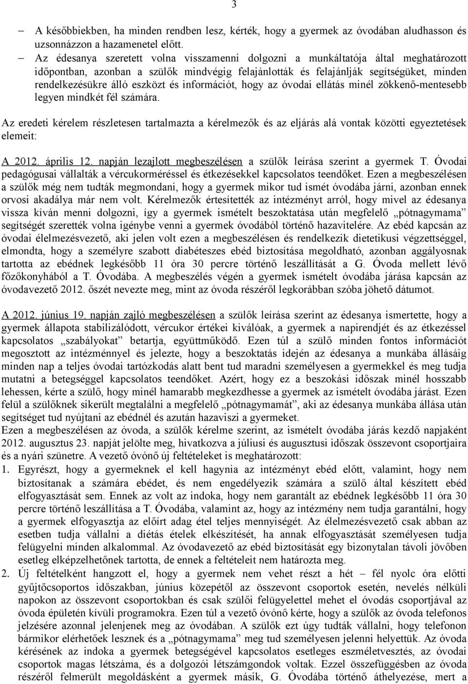 eszközt és információt, hogy az óvodai ellátás minél zökkenő-mentesebb legyen mindkét fél számára.