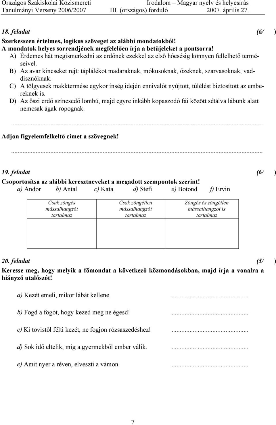 C) A tölgyesek makktermése egykor ínség idején ennivalót nyújtott, túlélést biztosított az embereknek is.