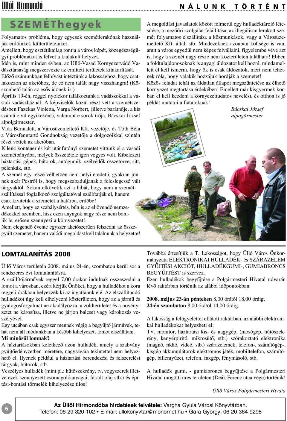 Idén is, mint minden évben, az Üllõ-Vasad Környezetvédõ Vadásztársaság megszervezte az említett területek kitakarítását.