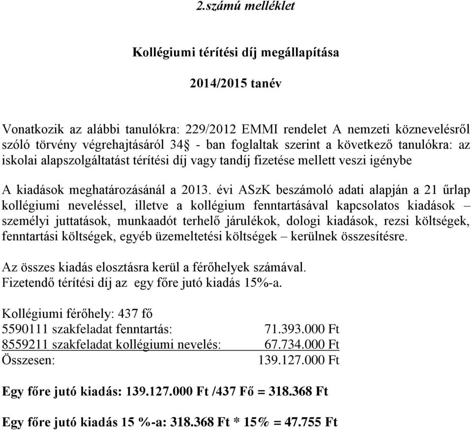 évi ASzK beszámoló adati alapján a 21 űrlap kollégiumi neveléssel, illetve a kollégium fenntartásával kapcsolatos kiadások személyi juttatások, munkaadót terhelő járulékok, dologi kiadások, rezsi