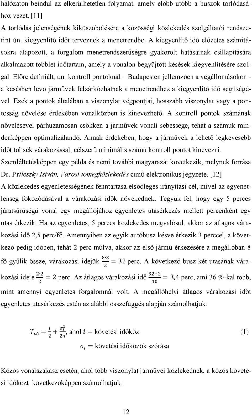 A kiegyenlítő idő előzetes számításokra alapozott, a forgalom menetrendszerűségre gyakorolt hatásainak csillapítására alkalmazott többlet időtartam, amely a vonalon begyűjtött késések kiegyenlítésére