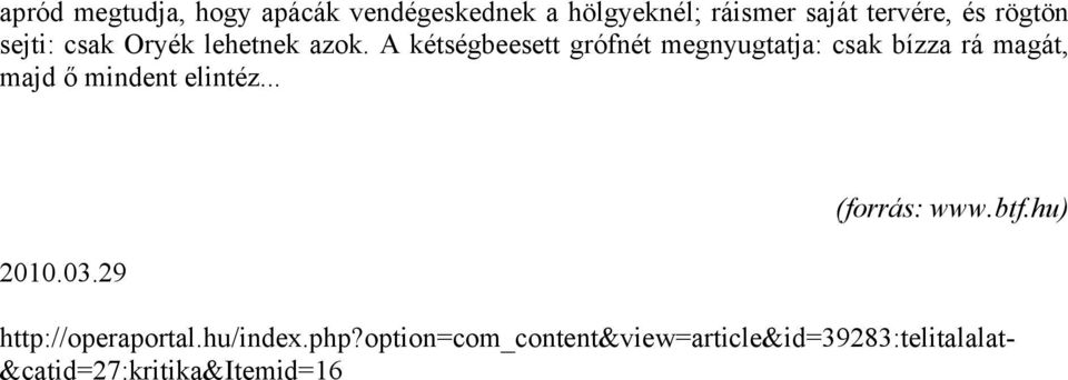 A kétségbeesett grófnét megnyugtatja: csak bízza rá magát, majd ő mindent elintéz... 2010.