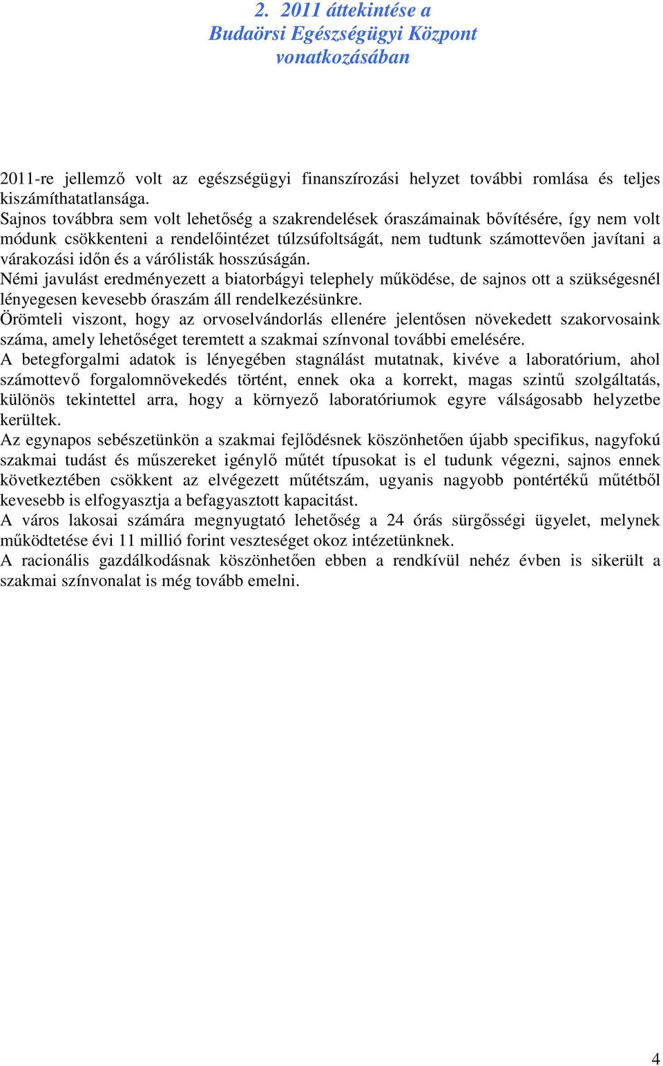 várólisták hosszúságán. Némi javulást eredményezett a biatorbágyi telephely mőködése, de sajnos ott a szükségesnél lényegesen kevesebb óraszám áll rendelkezésünkre.