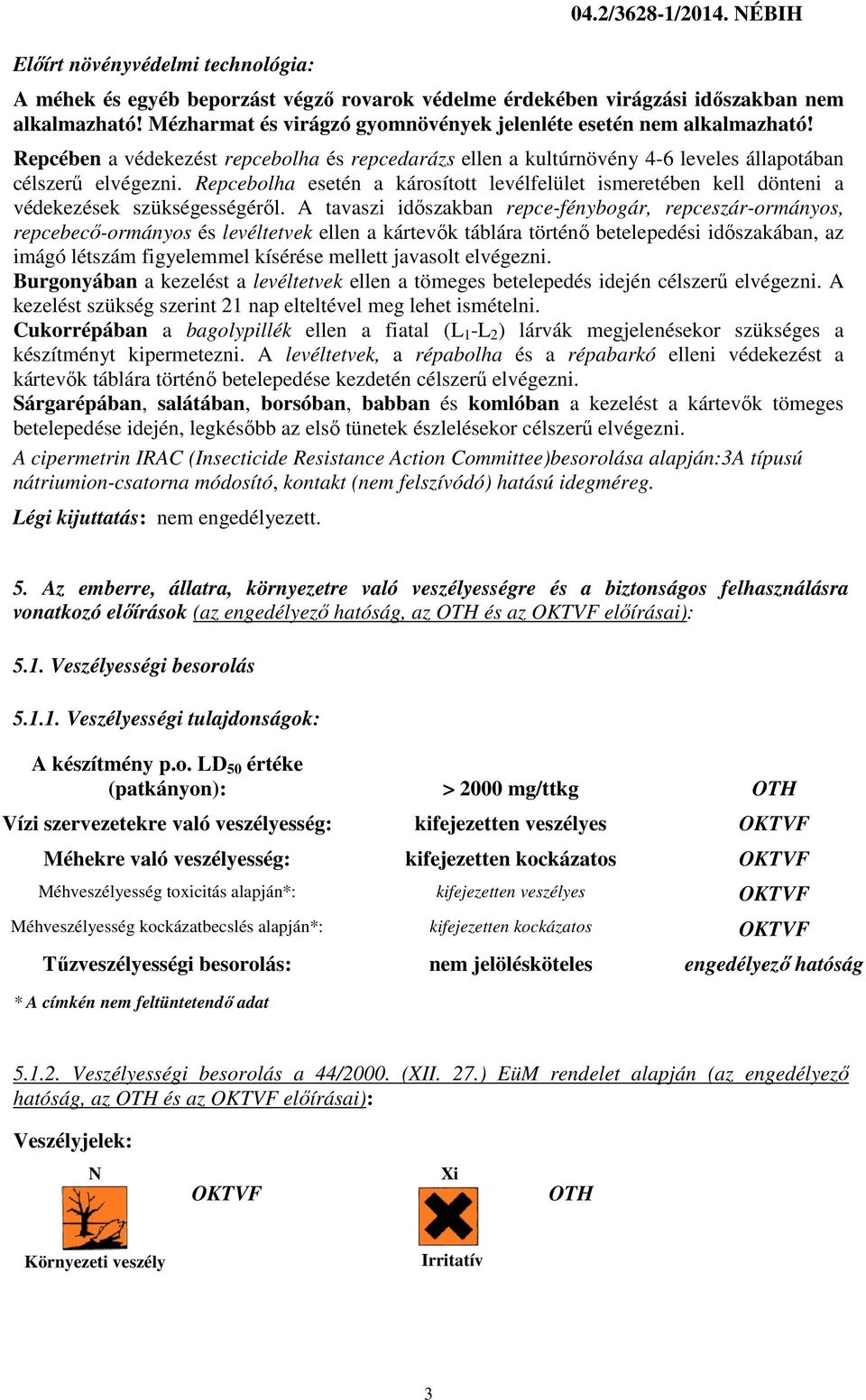 Repcebolha esetén a károsított levélfelület ismeretében kell dönteni a védekezések szükségességéről.