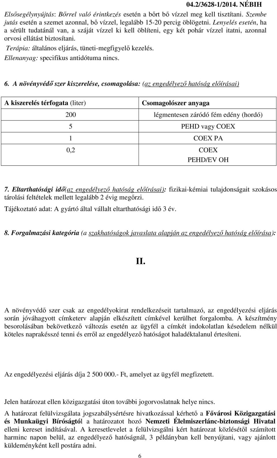 Ellenanyag: specifikus antidótuma nincs. 6.