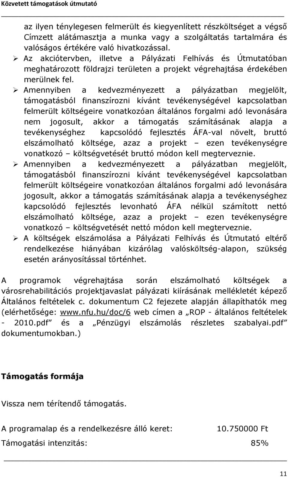 Amennyiben a kedvezményezett a pályázatban megjelölt, támogatásból finanszírozni kívánt tevékenységével kapcsolatban felmerült költségeire vonatkozóan általános forgalmi adó levonására nem jogosult,