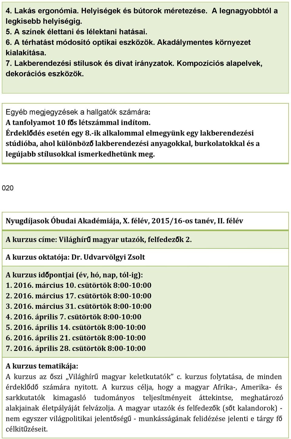 Egyéb megjegyzések a hallgatók számára : A tanfolyamot 10 fős létszámmal indítom. Érdeklődés esetén egy 8.