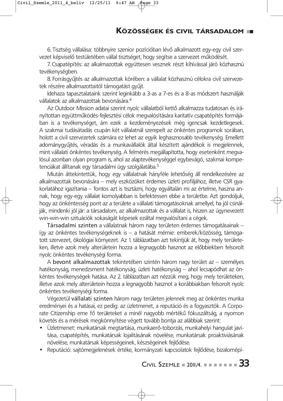 Csapatépítés: az alkalmazottak együttesen vesznek részt kihívással járó közhasznú tevékenységben. 8.