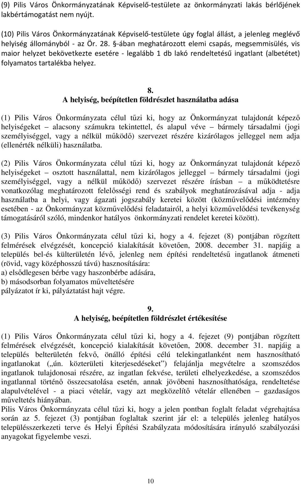 -ában meghatározott elemi csapás, megsemmisülés, vis maior helyzet bekövetkezte esetére - legalább 1 db lakó rendeltetésű ingatlant (albetétet) folyamatos tartalékba helyez. 8.