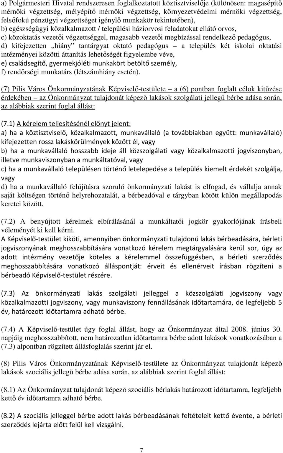 rendelkezı pedagógus, d) kifejezetten hiány tantárgyat oktató pedagógus a település két iskolai oktatási intézményei közötti áttanítás lehetıségét figyelembe véve, e) családsegítő, gyermekjóléti