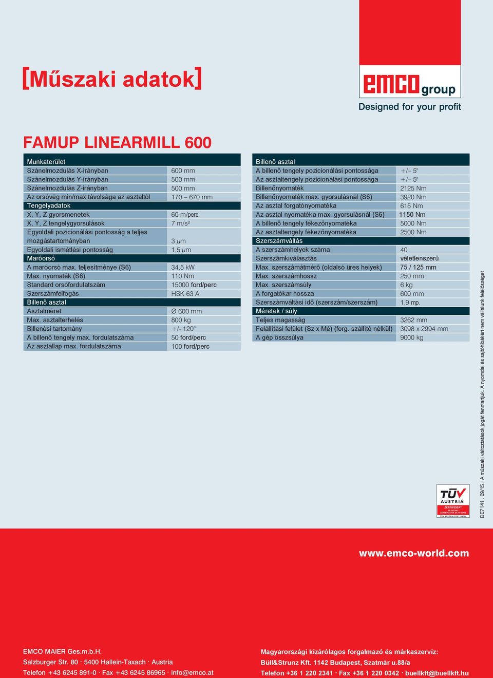 maróorsó max. teljesítménye (S6) 34,5 kw Max. nyomaték (S6) 110 Nm Standard orsófordulatszám 15000 ford/perc Szerszámfelfogás HSK 63 A Billenő asztal Asztalméret Ø 600 mm Max.