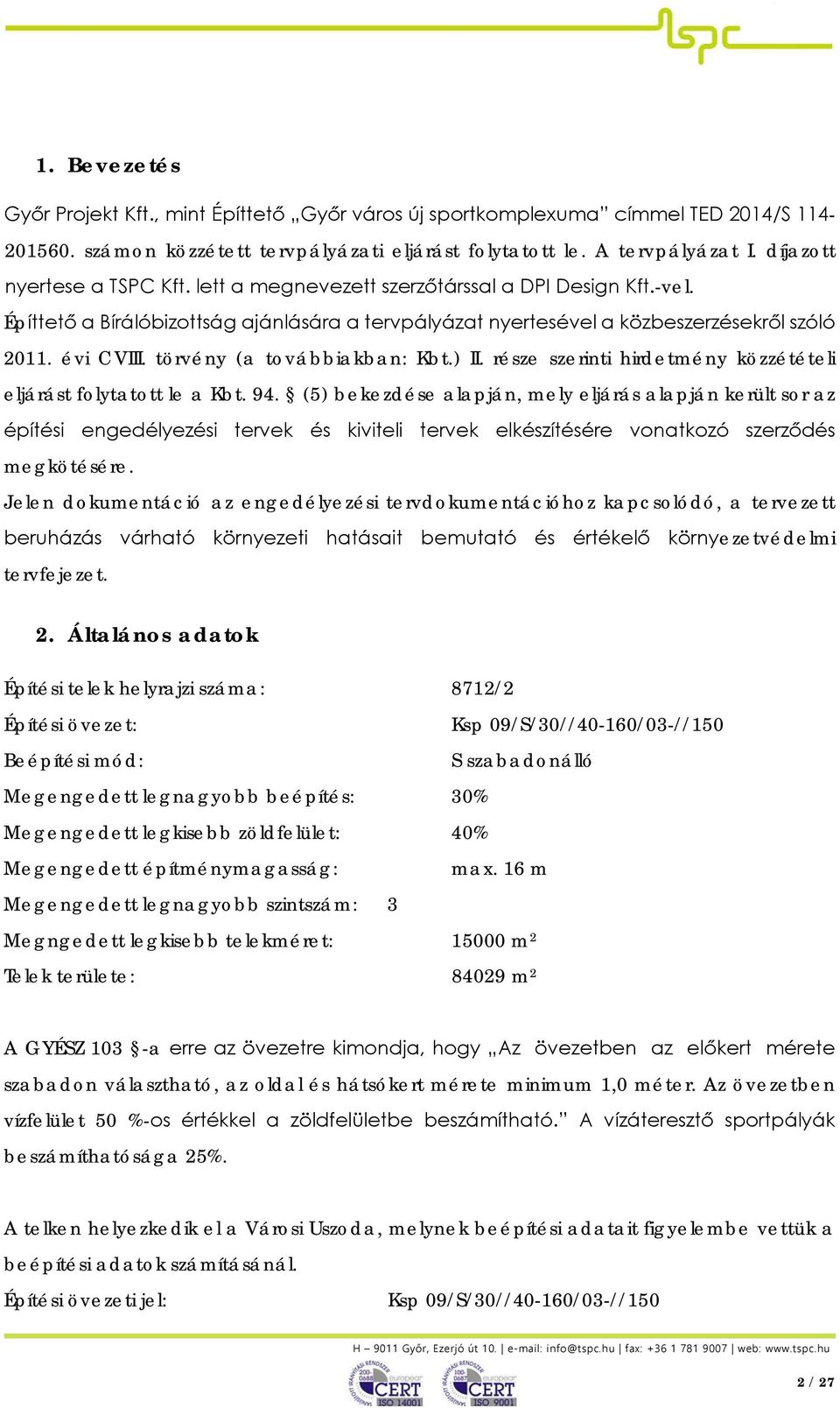 törvény (a továbbiakban: Kbt.) II. része szerinti hirdetmény közzétételi eljárást folytatott le a Kbt. 94.