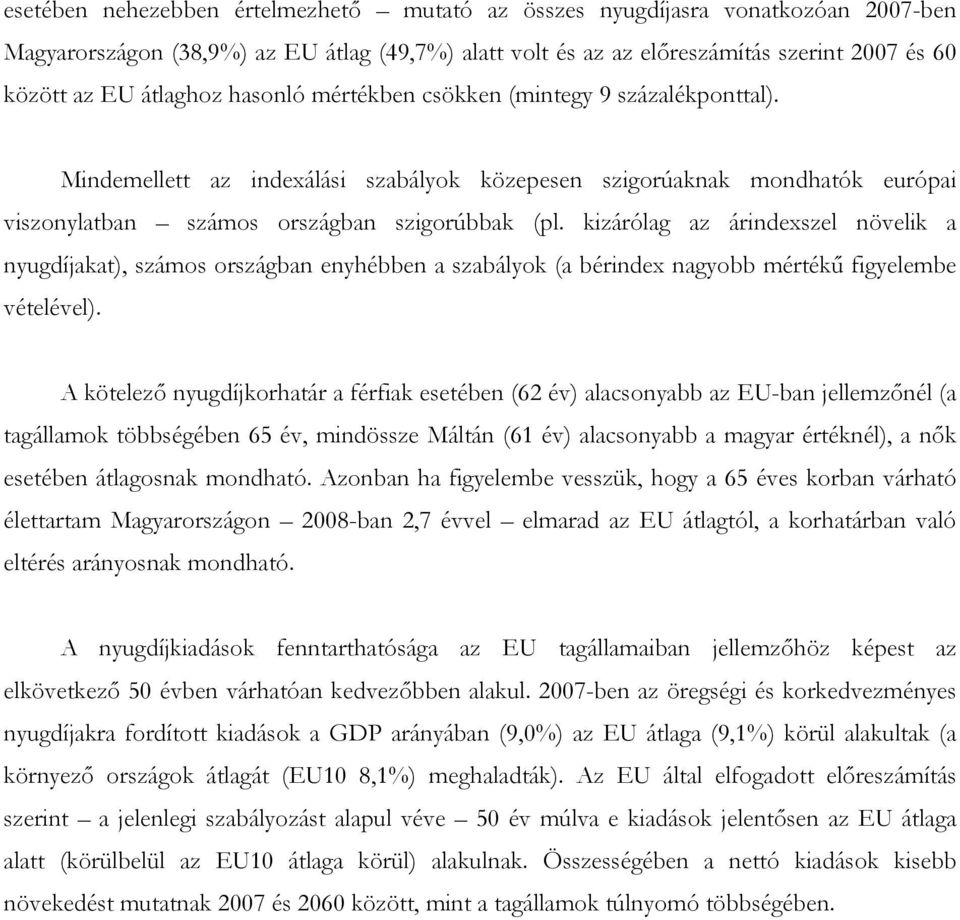 kizárólag az árindexszel növelik a nyugdíjakat), számos országban enyhébben a szabályok (a bérindex nagyobb mértékű figyelembe vételével).