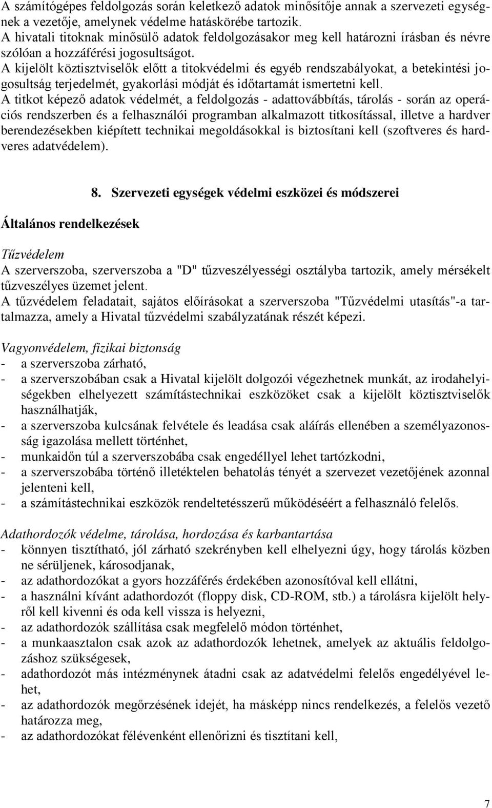 A kijelölt köztisztviselők előtt a titokvédelmi és egyéb rendszabályokat, a betekintési jogosultság terjedelmét, gyakorlási módját és időtartamát ismertetni kell.