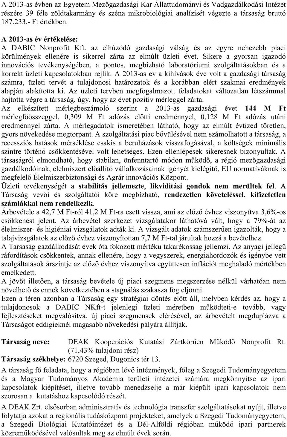 Sikere a gyorsan igazodó innovációs tevékenységében, a pontos, megbízható laboratóriumi szolgáltatásokban és a korrekt üzleti kapcsolatokban rejlik.